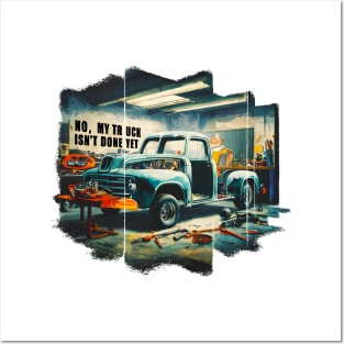 No, My truck isn't done yet funny Auto Enthusiast tee Posters and Art